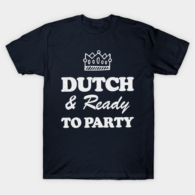 Dutch & Ready To Party! Koningsdag! T-Shirt by Depot33